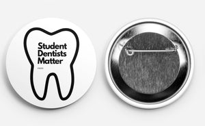 “Student Dentists Matter” Button